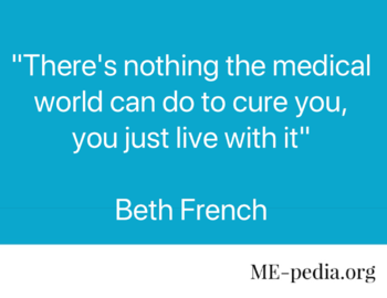 There's nothing the medical world can do to cure you, you just live with it. - Beth French